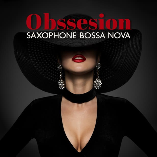 Obssesion: Saxophone Bossa Nova Songs, Smooth Jazz Instrumental Background Collection - Corp Cool Latino Ambient