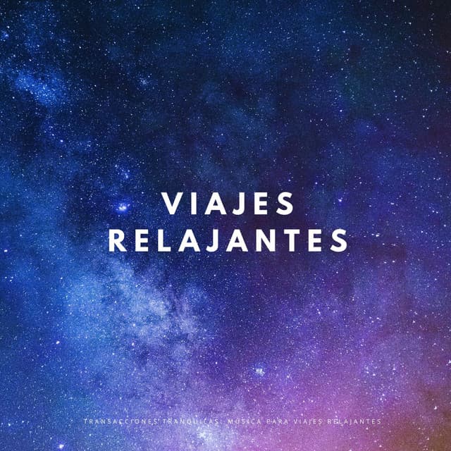 Transacciones Tranquilas: Música Para Viajes Relajantes - Musica Instrumental Para Relajar tus Sentidos