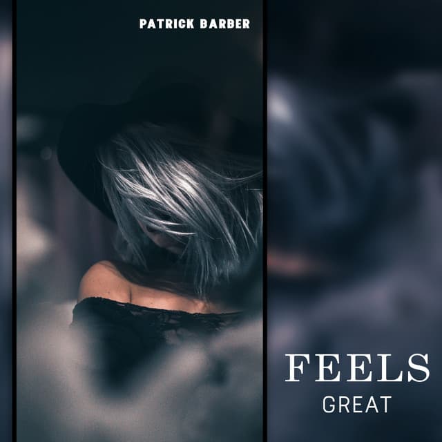 Feels Great - Patrick Barber