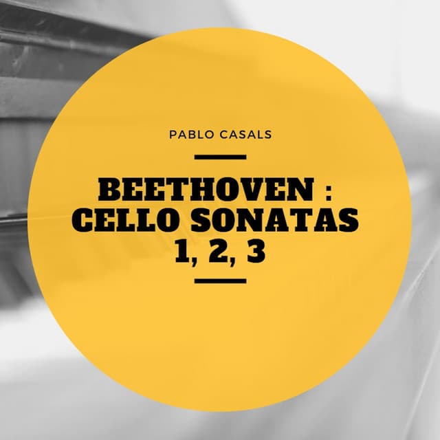 Beethoven : Cello Sonatas 1, 2, 3 - Pau Casals