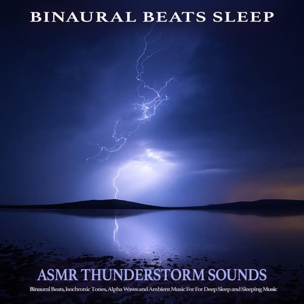 Binaural Beats Sleep: Asmr Thunderstorm Sounds, Binaural Beats, Isochronic Tones, Alpha Waves and Ambient Music For For Deep Sleep and Sleeping Music - Binaural Beats Sleep