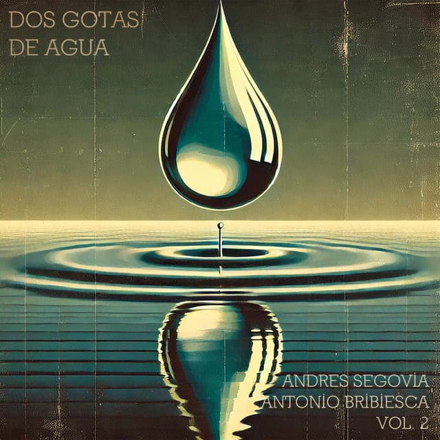 Dos Gotas de Agua: Andrés Segovia y Antonio Bribiesca, Vol. II - Andrés Segovia