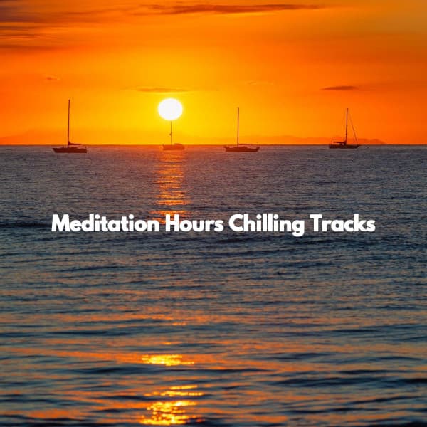 Meditation Hours Chilling Tracks - Office Work Music