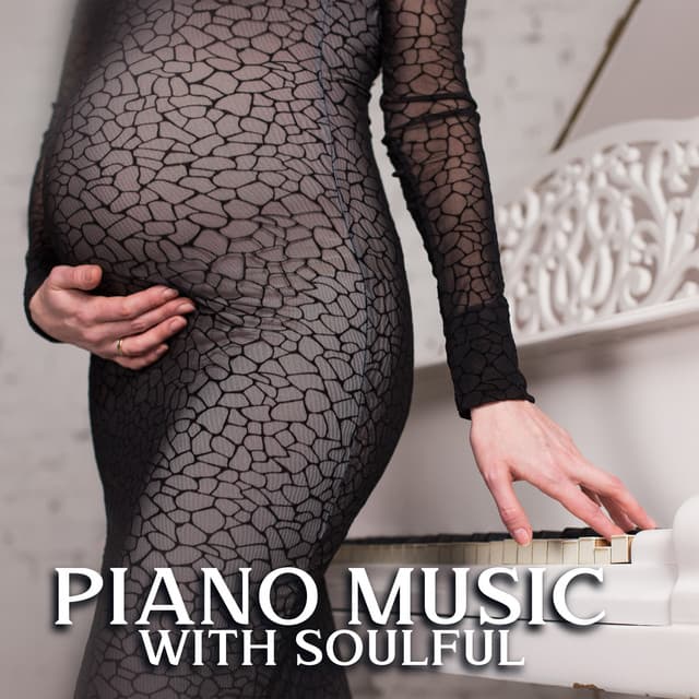Piano Music with Soulful Notes to Listen to During Pregnancy - Piano Music Collection
