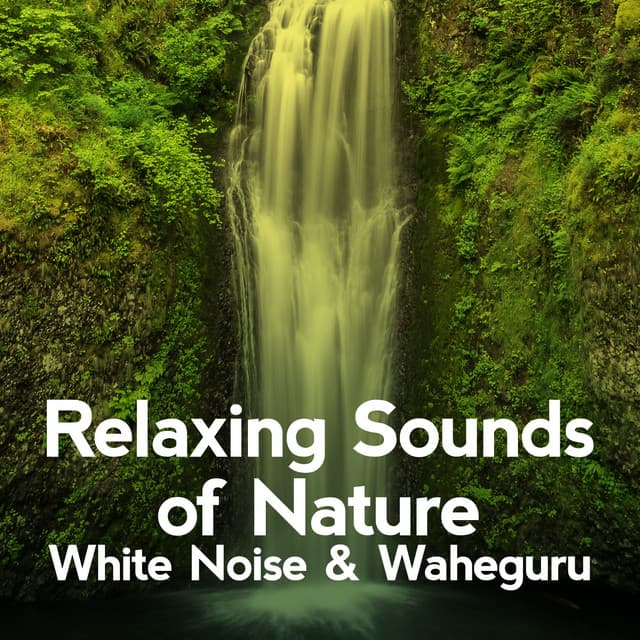 Relaxing Sounds of Nature, White Noise & Waheguru - Relaxing Sounds of Nature White Noise Waheguru