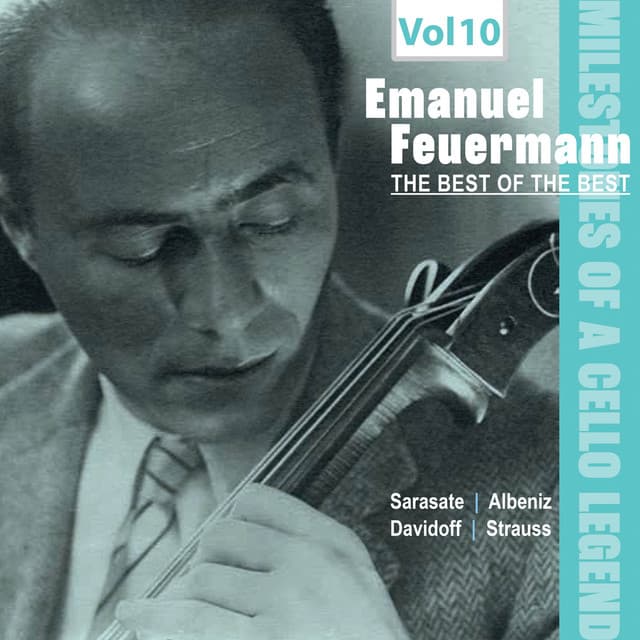 Milestones of a Cello Legend -The Best of the Bests - Emanuel Feuermann, Vol. 10 - Emanuel Feuermann