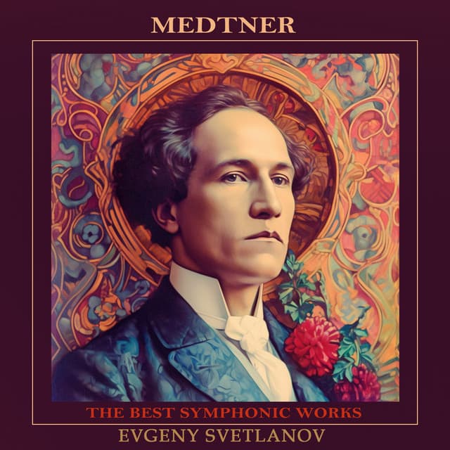 Medtner: The Best Symphonic Works - Nikolai Medtner