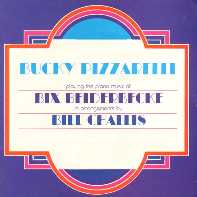 Bucky Pizzarelli Playing the Piano Music of Bix Beiderbecke - Bucky Pizzarelli