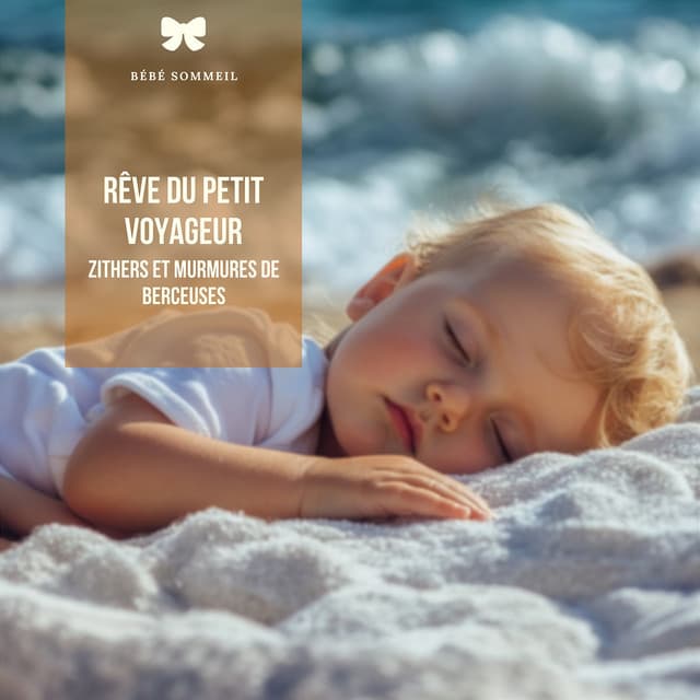 Rêve du petit voyageur: Zithers et murmures de berceuses - Bébé Sommeil