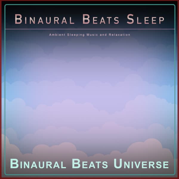 Binaural Beats Sleep: Ambient Sleeping Music and Relaxation - Binaural Beats Deep Sleep