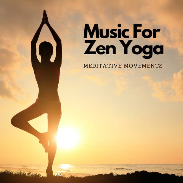 Music For Zen Yoga: Meditative Movements - Soothing Music Collection
