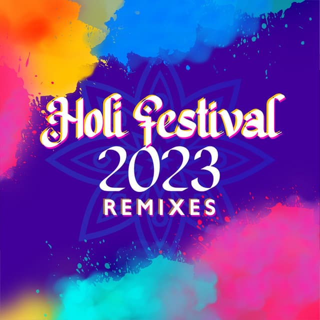 Holi Festival 2023 Remixes - Electronic Chromatic Party - Electro Party