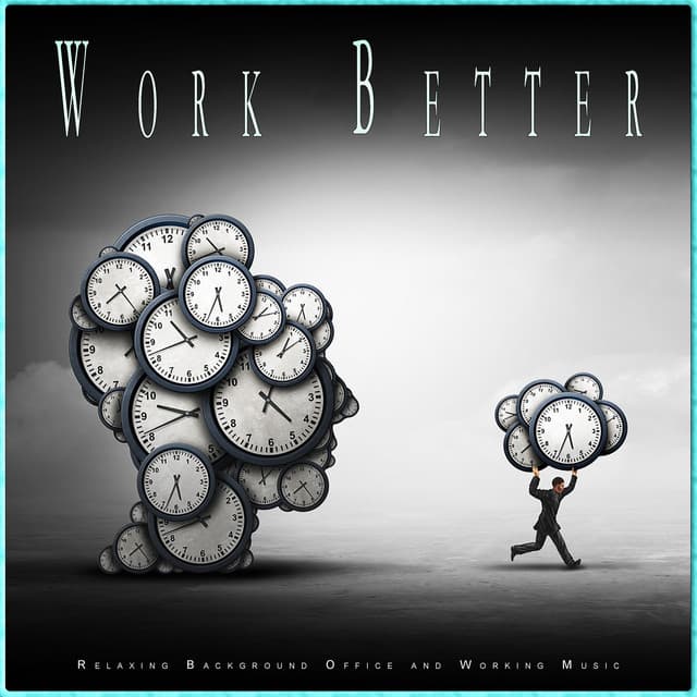 Work Better: Relaxing Background Office and Working Music - Work Music
