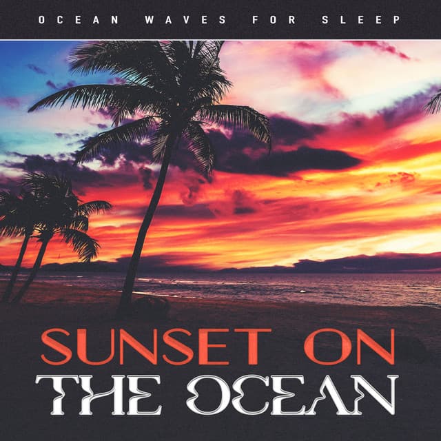 Sunset On The Ocean - Ocean Waves For Sleep