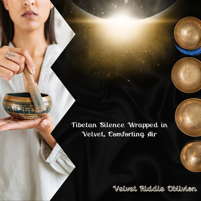 Tibetan Silence Wrapped in Velvet, Comforting Air - Velvet Riddle Oblivion