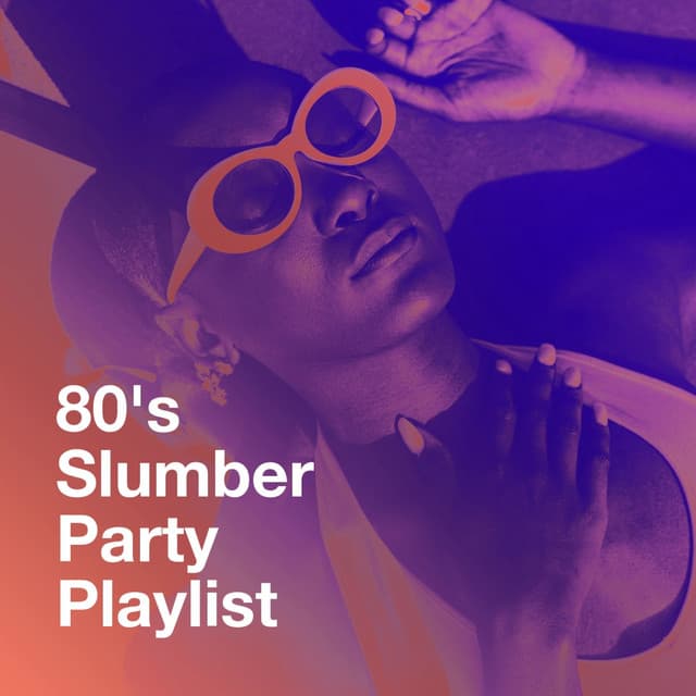 80's Slumber Party Playlist - Ultimate Pop Hits