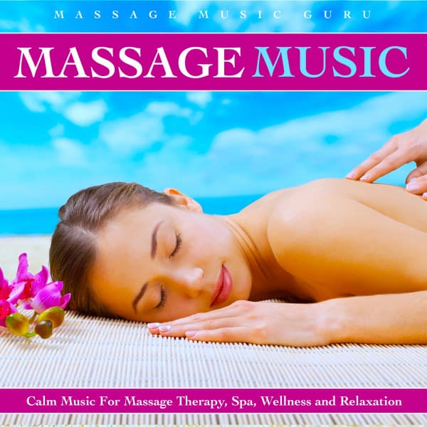 Massage Music: Calm Music for Massage Therapy, Spa, Wellness and Relaxation - Massage Music Guru