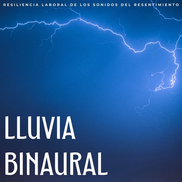 Lluvia Binaural: Resiliencia Laboral De Los Sonidos Del Resentimiento - Lluvia - Lluvia de primavera