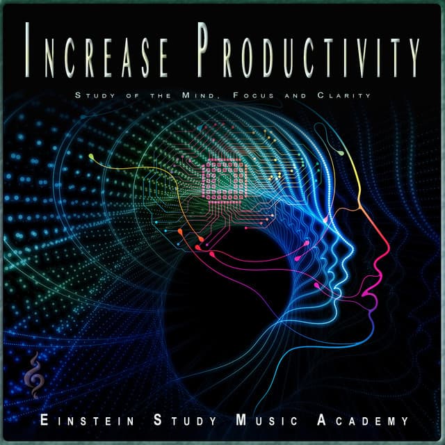 Increase Productivity: Study of the Mind, Focus and Clarity - Einstein Study Music Academy