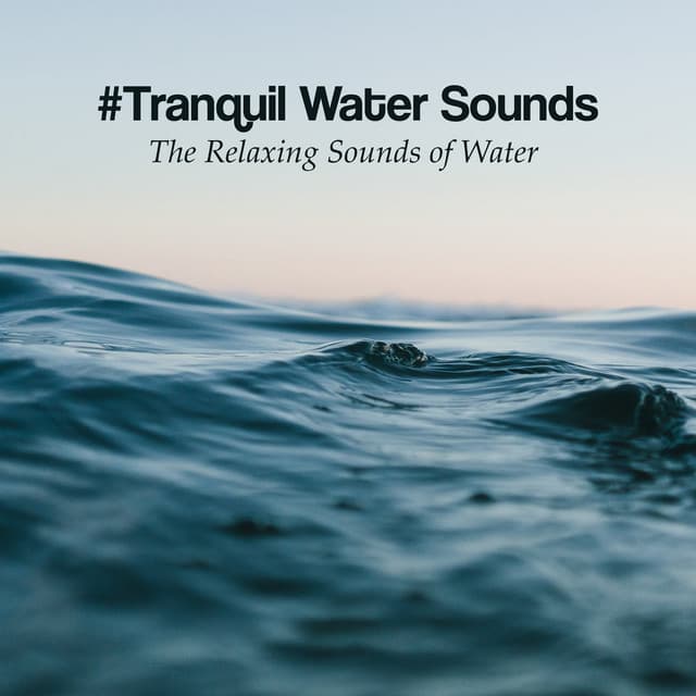 #Tranquil Water Sounds - The Relaxing Sounds of Water