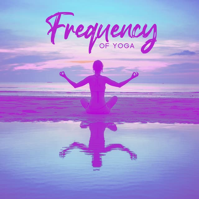Frequency of Yoga: Hz Yogic Healing, Heal Through the Power of Sound and Hz Music - Healing Yoga Meditation Music Consort