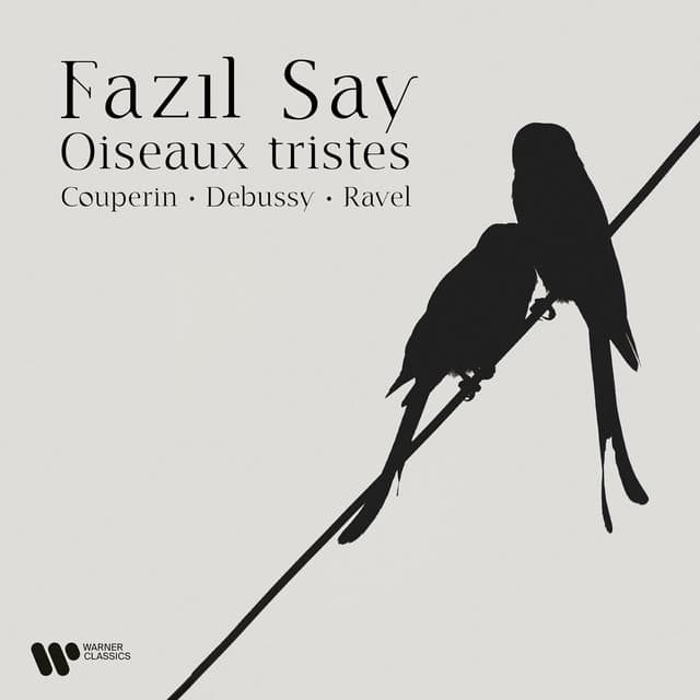 Oiseaux tristes. Couperin, Debussy & Ravel - Fazıl Say