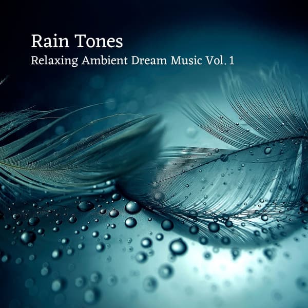 Rain Tones: Relaxing Ambient Dream Music Vol. 1 - Soft Music
