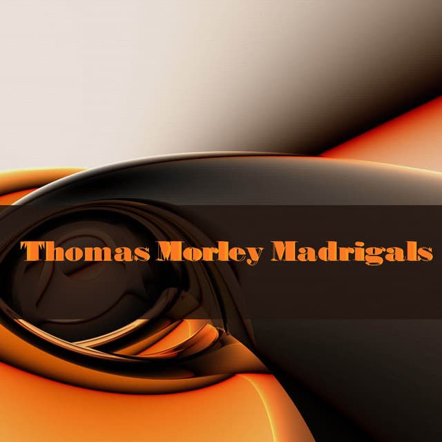 Thomas Morley: Madrigals - Thomas Morley
