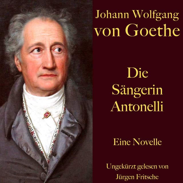 Johann Wolfgang von Goethe: Die Sängerin Antonelli - Johann Wolfgang von Goethe
