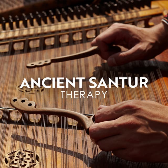 Ancient Santur Therapy: Oriental Music for Relaxation, Meditation and Prayer - New Age Instrumental Music
