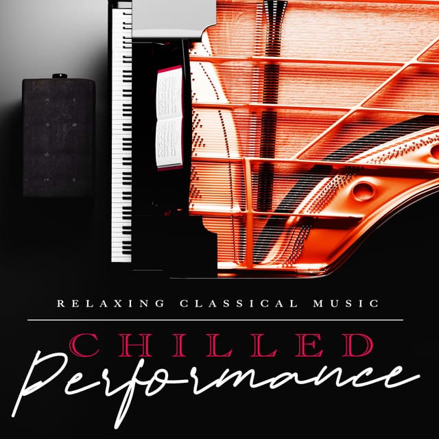 Chilled Performance - Relaxing Classical Music