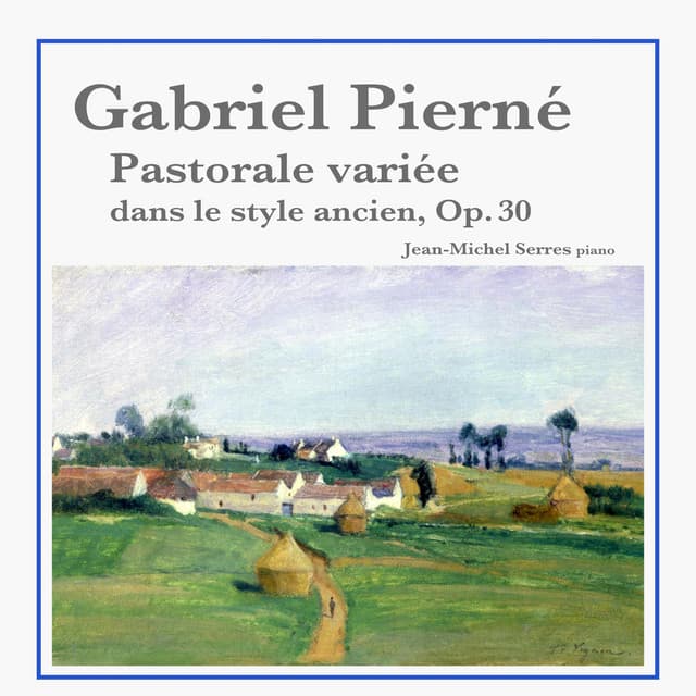 Gabriel Pierné: Pastorale variée dans le style ancien, Op. 30 - Gabriel Pierné