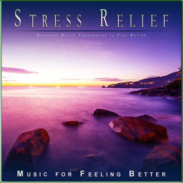 Stress Relief: Headache Relief Frequencies to Feel Better - Stress Relief Experience