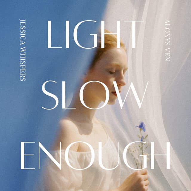 Light Slow Enough - Jessica Whispers