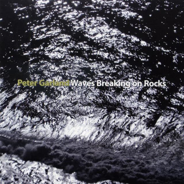 Peter Garland: Waves Breaking on Rocks - Peter Garland