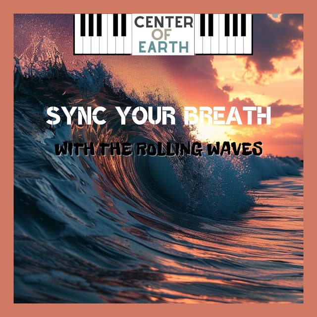 Sync Your Breath with the Rolling Waves - Center of Earth