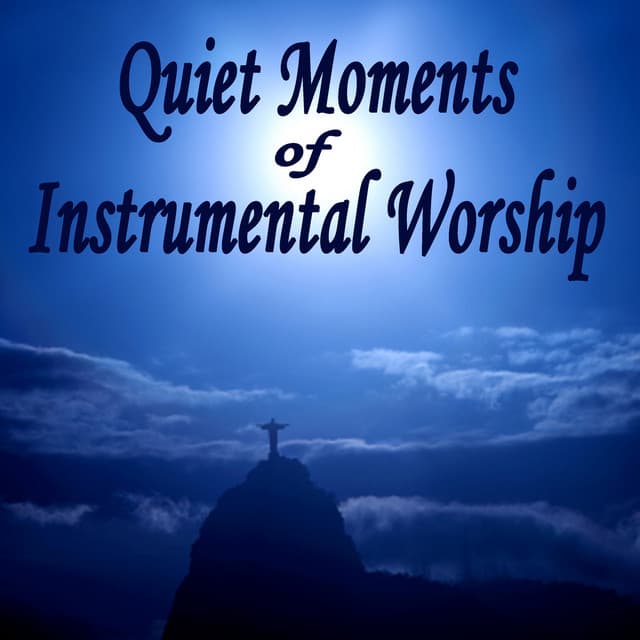 Quiet Moments of Instrumental Worship - Instrumental Christian Songs