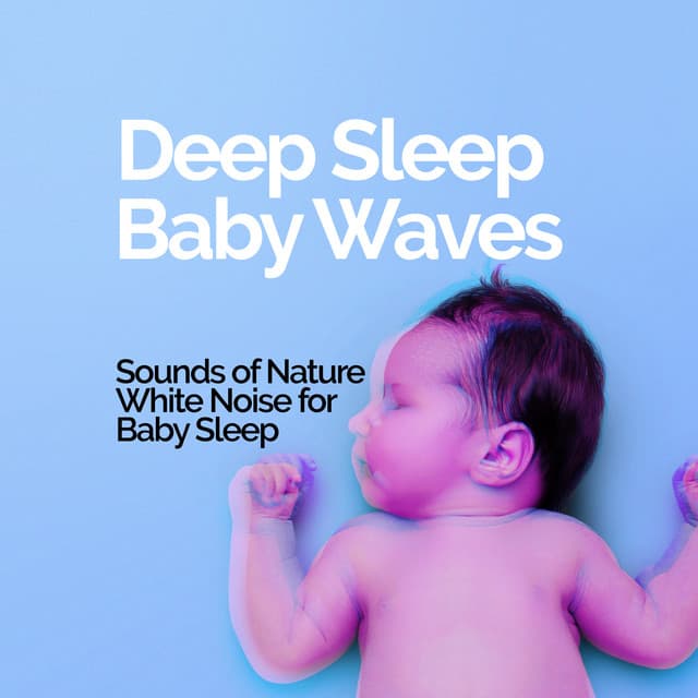 Deep Sleep - Baby Waves - Sounds of Nature White Noise for Baby Sleep