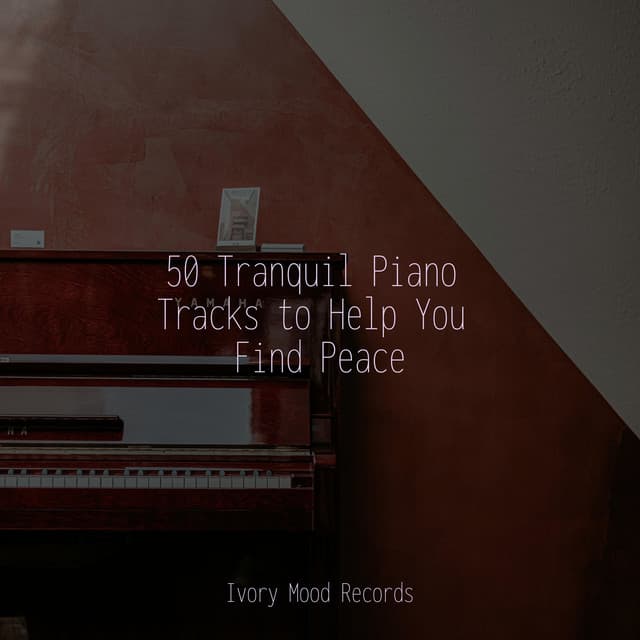 50 Tranquil Piano Tracks to Help You Find Peace - Música Zen Relaxante