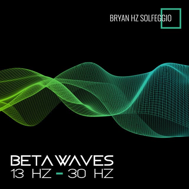 Beta Waves: 13 Hz – 30 Hz, Binaural Beats, Isochronic Tones, Sounds for Sleep, Music for Focus, Studying, Memory & Concentration, Brain Entertainment - Bryan Hz Solfeggio