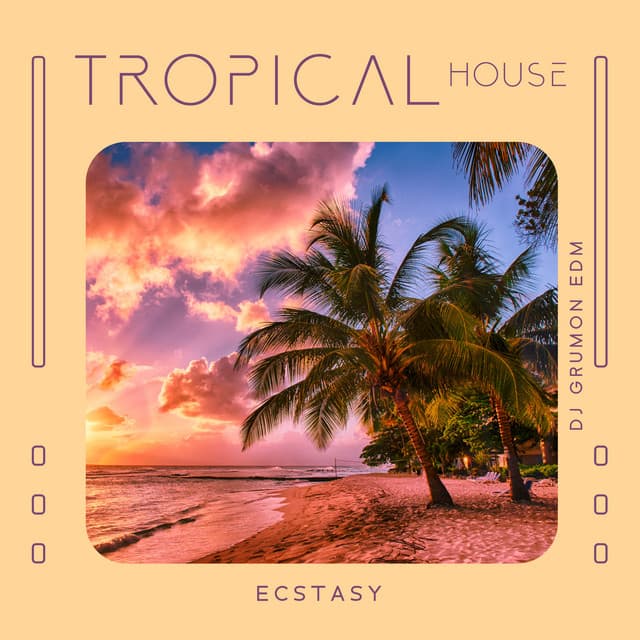 Tropical House Ecstasy - DJ Grumon EDM