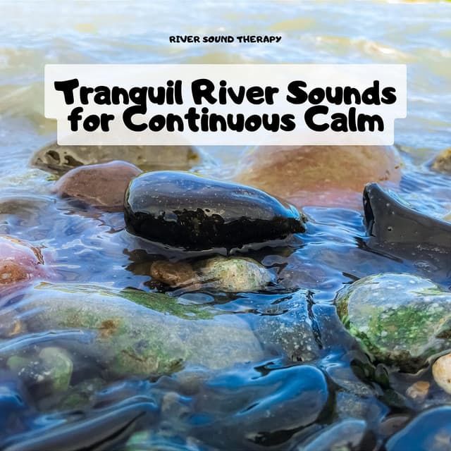 Tranquil River Sounds for Continuous Calm - River Sound Therapy