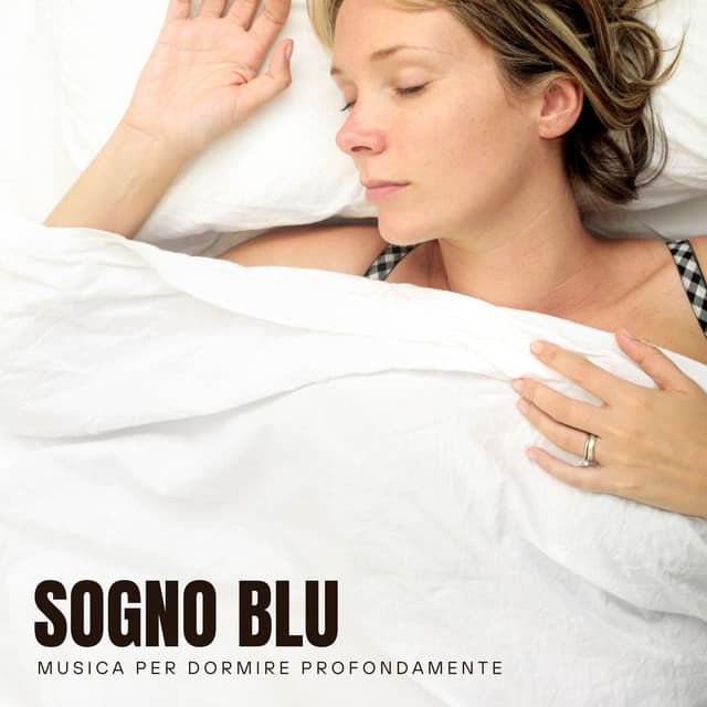 Sogno blu: Musica per Dormire - Musica per Dormire Profondamente