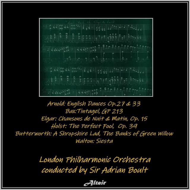 Arnold: English Dances OP.27 & 33 - Bax:tintagel, Gp 213 - Elgar: Chansons De Nuit & Matin, OP. 15 - Holst: The Perfect Fool, OP. 39 - Butterworth: A Shropshire Lad, the Banks of Green Willow - Walton: Siesta - London Philharmonic Orchestra
