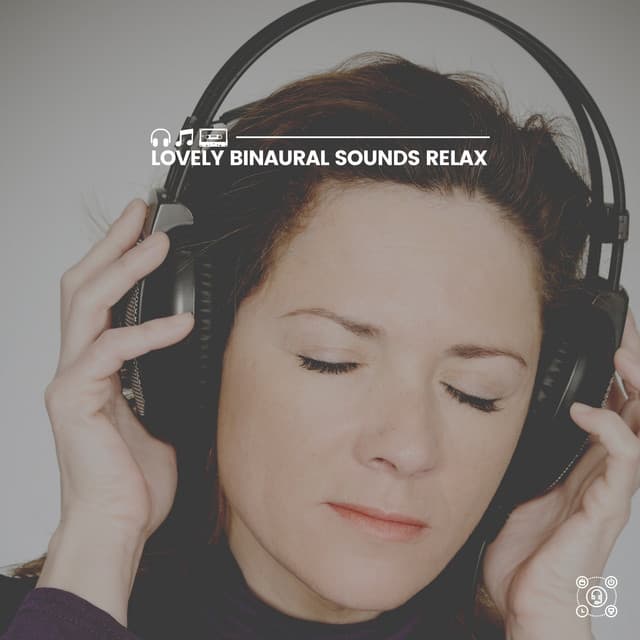 Lovely Binaural Sounds Relax - Binaural Systems