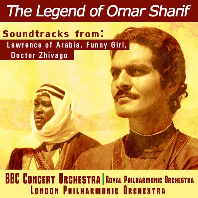 The Legend of Omar Sharif - Soundtracks from Lawrence of Arabia, Funny Girl and Dr. Zhivago - BBC Concert Orchestra