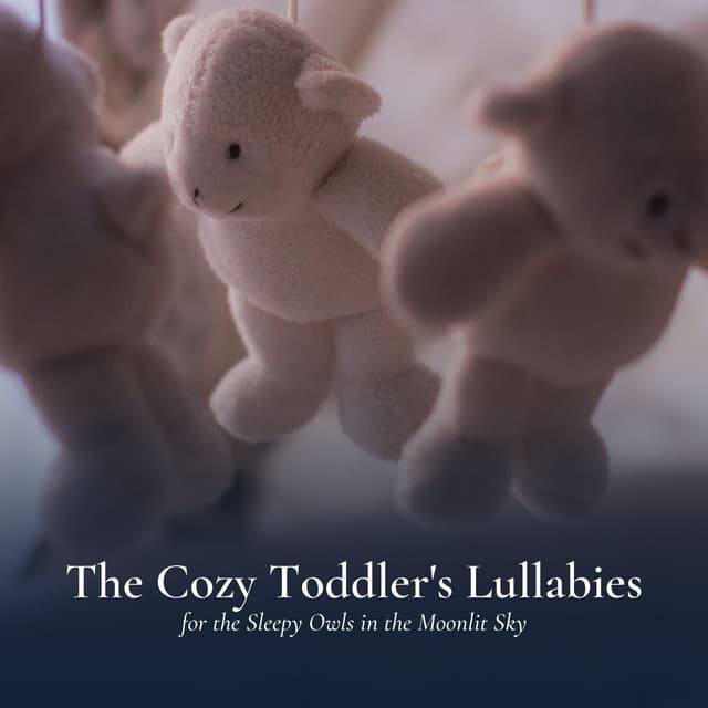 The Cozy Toddler's Lullabies for the Sleepy Owls in the Moonlit Sky - Baby Dream