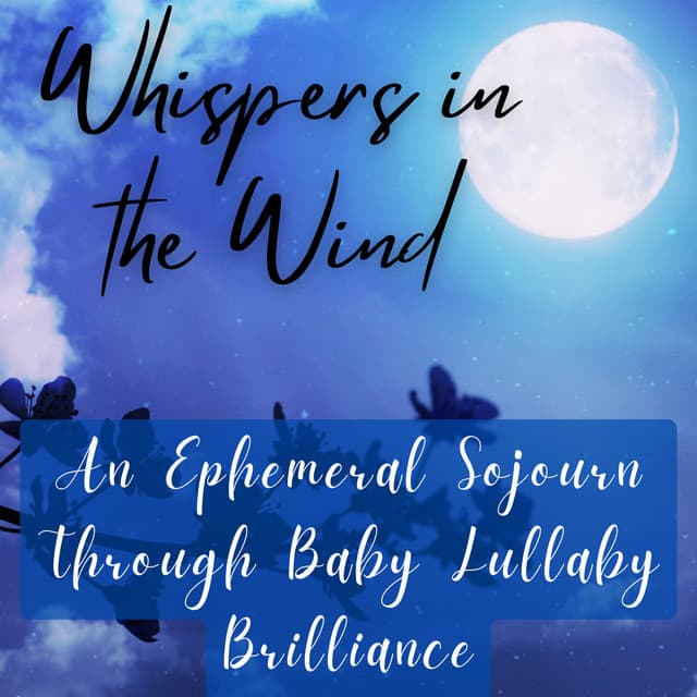 Whispers in the Wind: An Ephemeral Sojourn Through Baby Lullaby Brilliance - The Baby Lullabies Factory