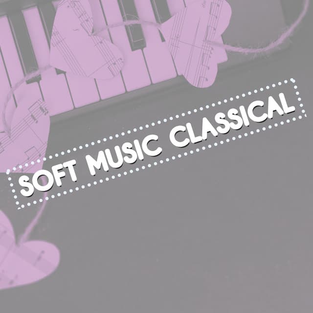 Soft Music Classical - Soft Background Music