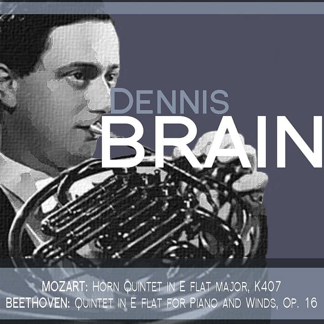 Mozart: Horn Quintet in E Flat Major, K. 407 - Beethoven: Quintet in E Flat for Piano and Winds, Op. 16 - Dennis Brain
